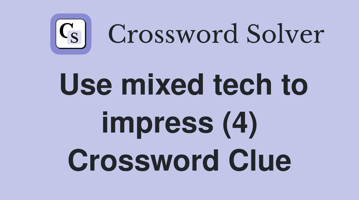 Use mixed tech to impress (4) Crossword Clue