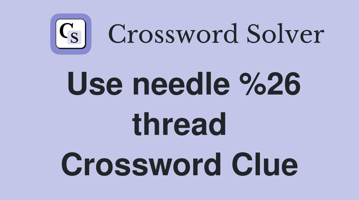 Use needle %26 thread Crossword Clue