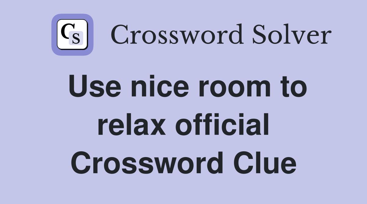 Use nice room to relax official Crossword Clue