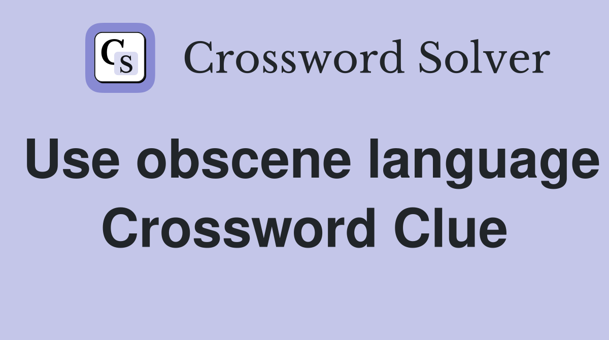 Use obscene language Crossword Clue