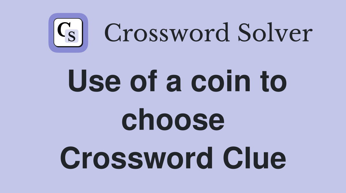 Use of a coin to choose Crossword Clue