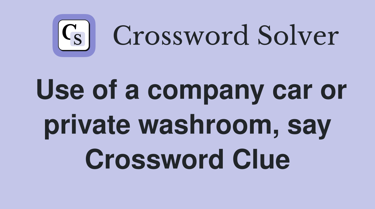 Use of a company car or private washroom, say Crossword Clue