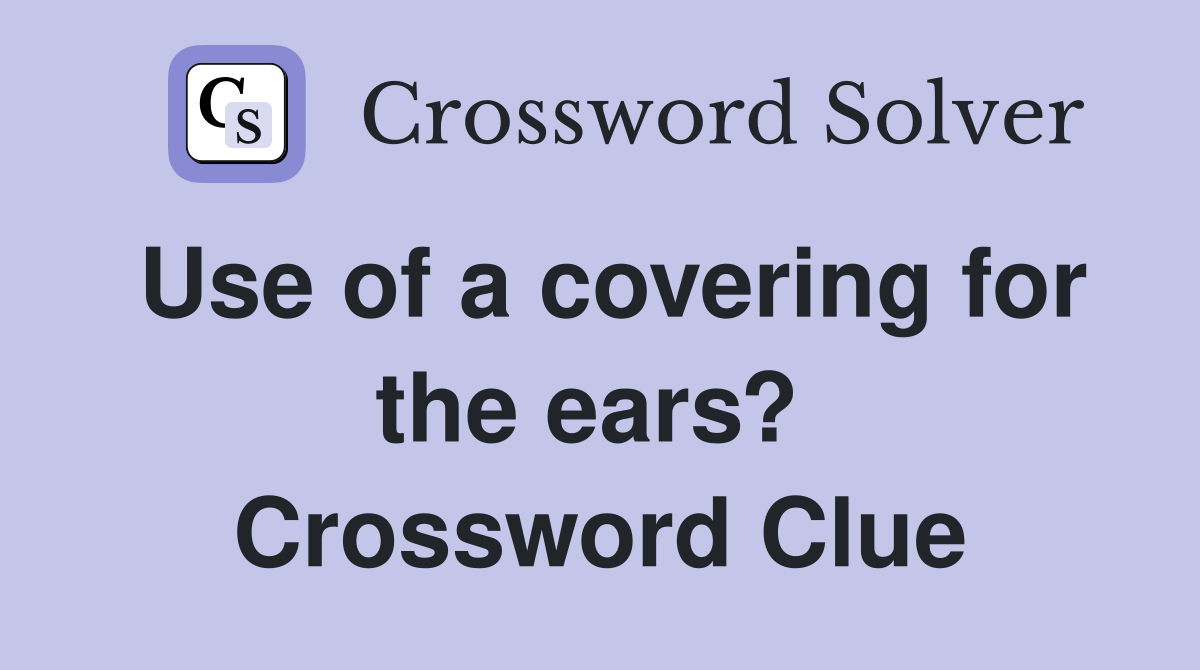 Use of a covering for the ears?  Crossword Clue