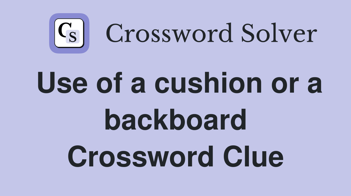 Use of a cushion or a backboard Crossword Clue