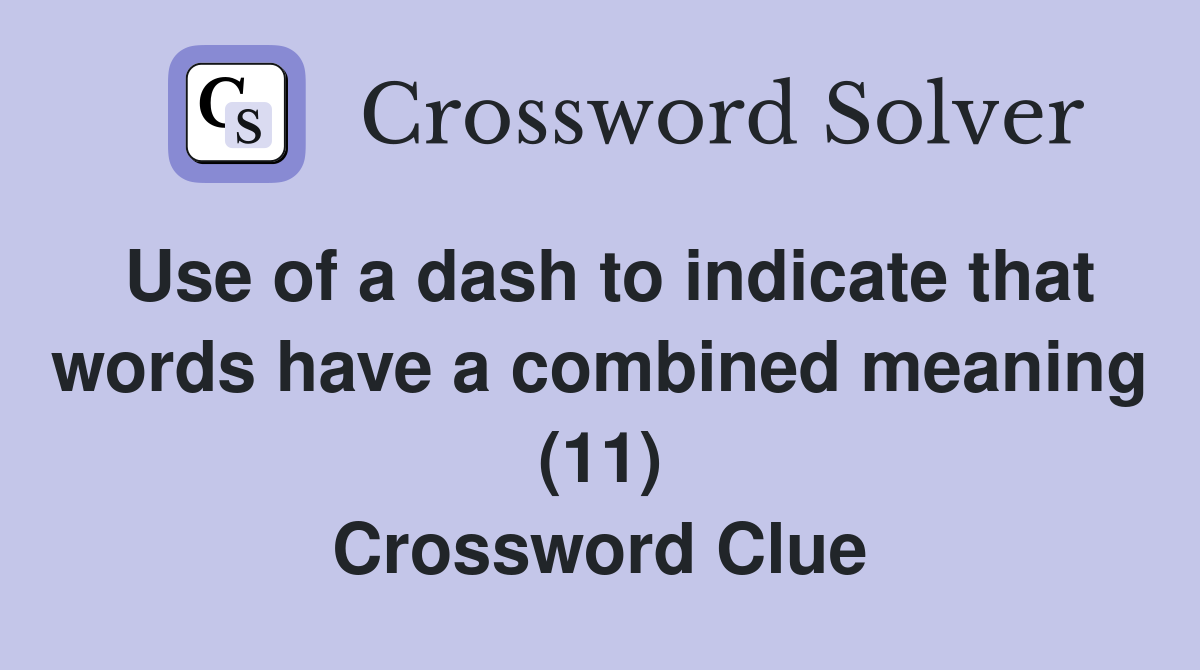 Use of a dash to indicate that words have a combined meaning (11) Crossword Clue