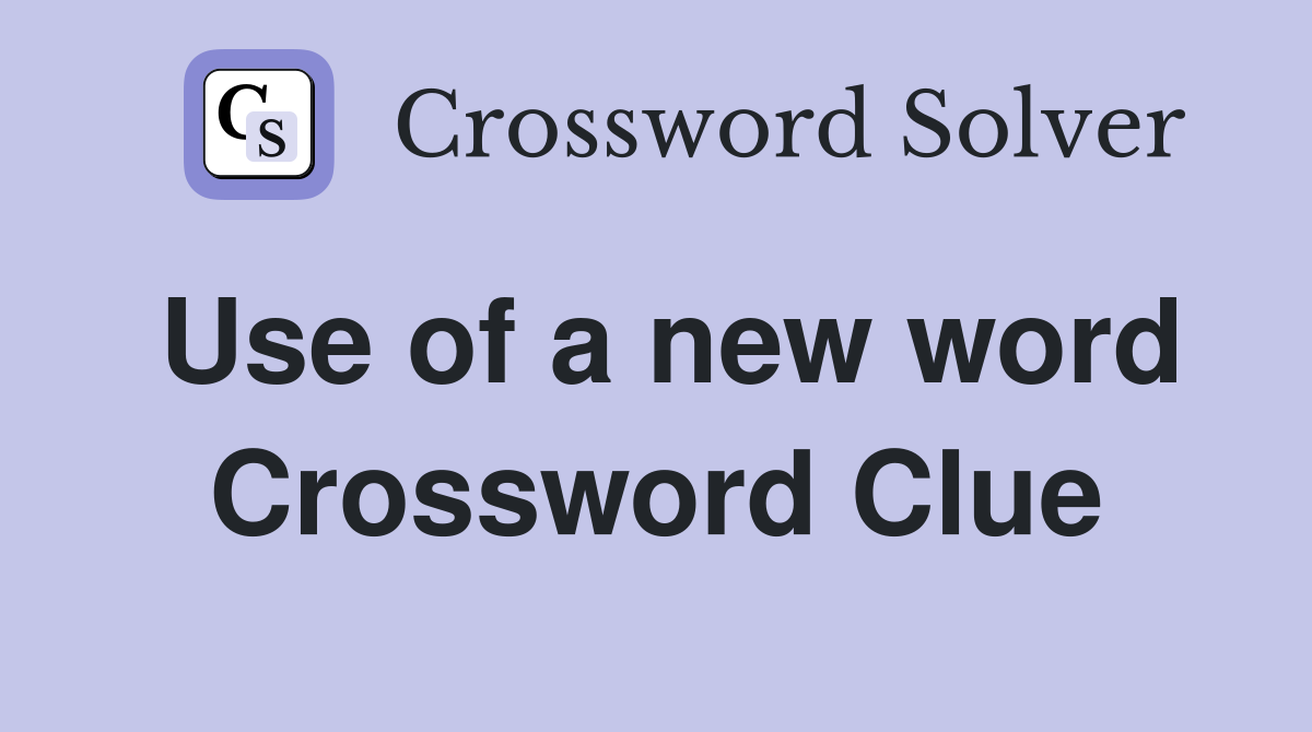 Use of a new word Crossword Clue