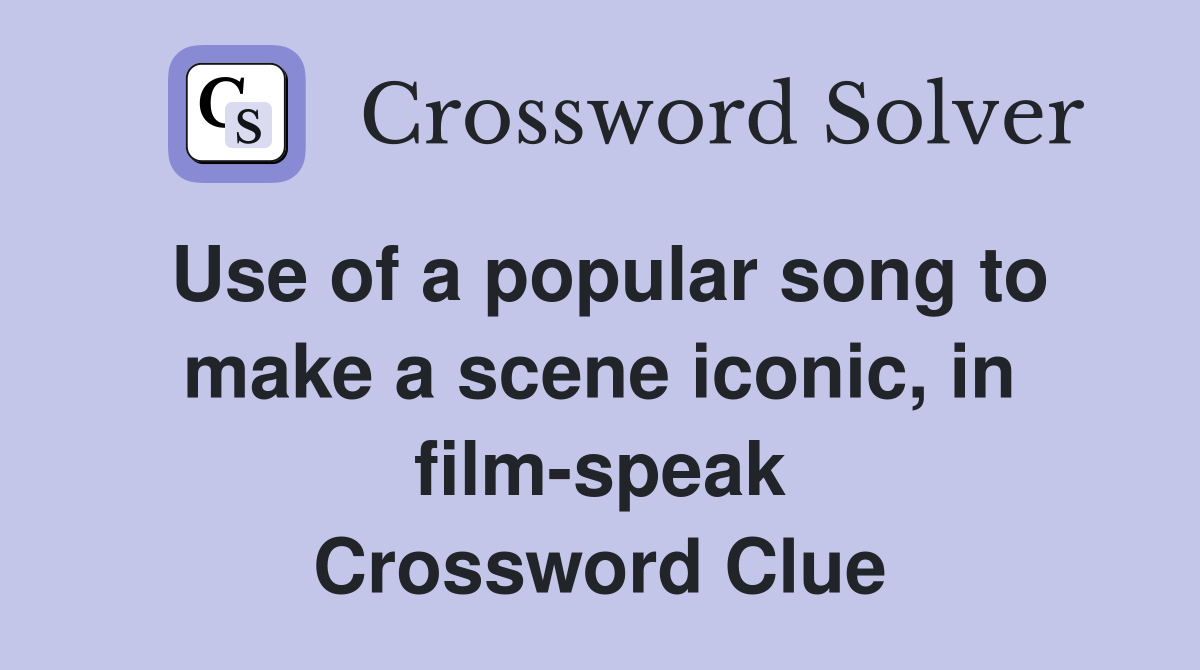 Use of a popular song to make a scene iconic, in film-speak Crossword Clue