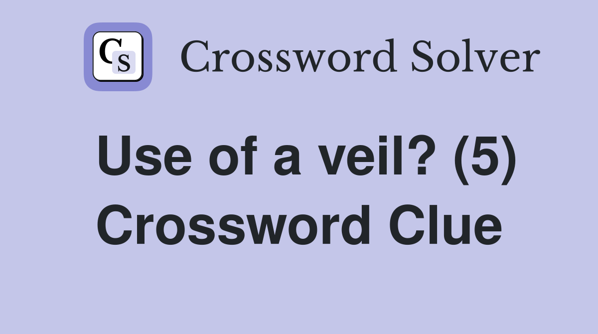 Use of a veil? (5) Crossword Clue
