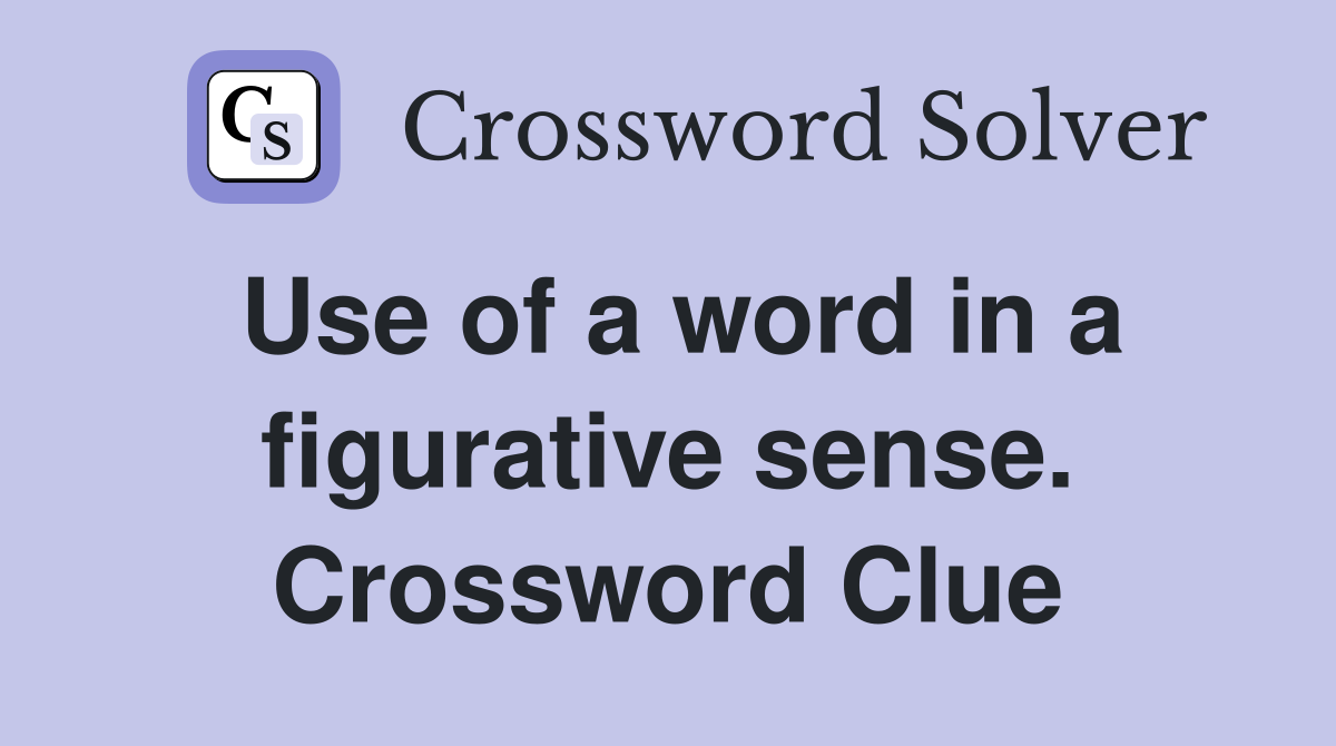 Use of a word in a figurative sense. Crossword Clue