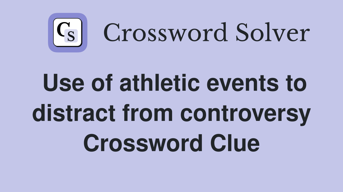 Use of athletic events to distract from controversy Crossword Clue