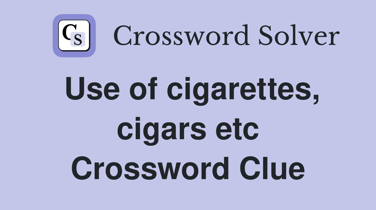 Use of cigarettes, cigars etc Crossword Clue