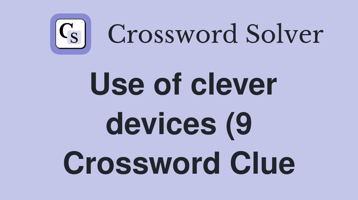 Use of clever devices (9) Crossword Clue Answers Crossword Solver Use of clever devices (9) Crossword Clue Answers Crossword Solver