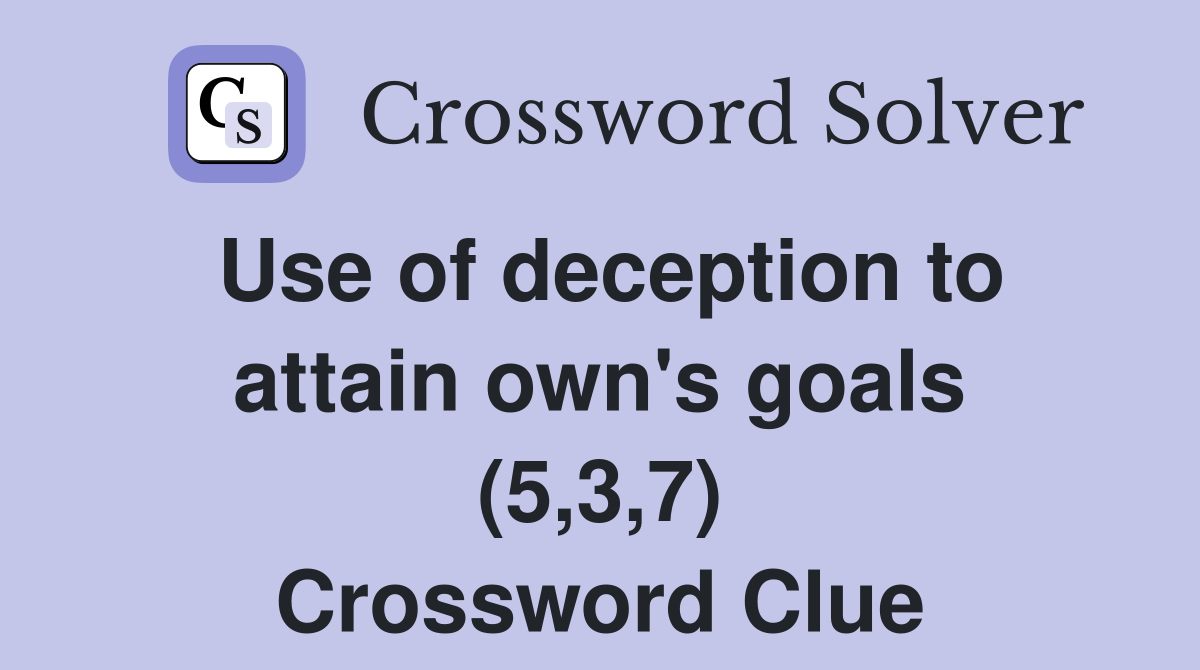 Use of deception to attain own's goals (5,3,7) Crossword Clue