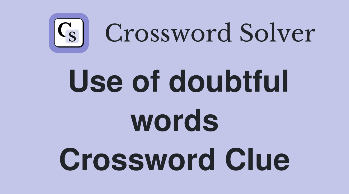 Use of doubtful words Crossword Clue
