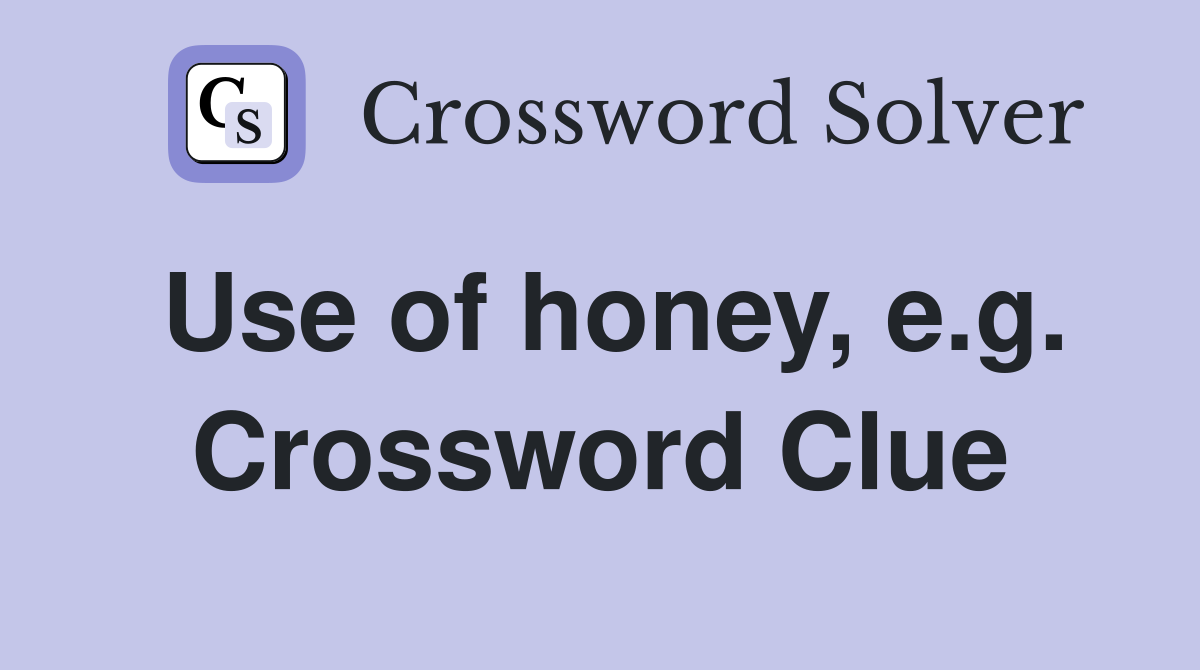 Use of honey, e.g. Crossword Clue