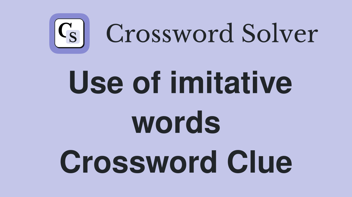 Use of imitative words Crossword Clue