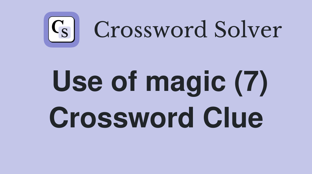 Use of magic (7) Crossword Clue