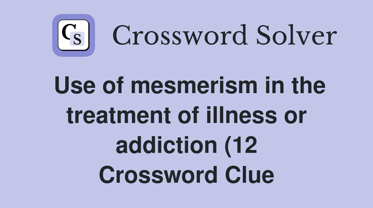 Use of mesmerism in the treatment of illness or addiction (12 Use of mesmerism in the treatment of illness or addiction (12