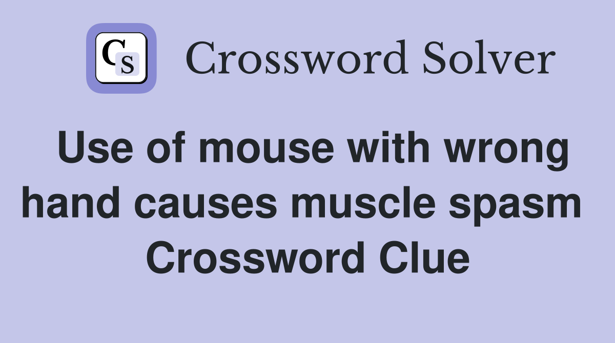 Use of mouse with wrong hand causes muscle spasm  Crossword Clue