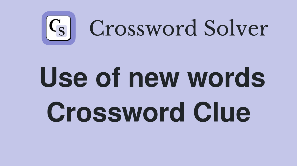 Use of new words Crossword Clue