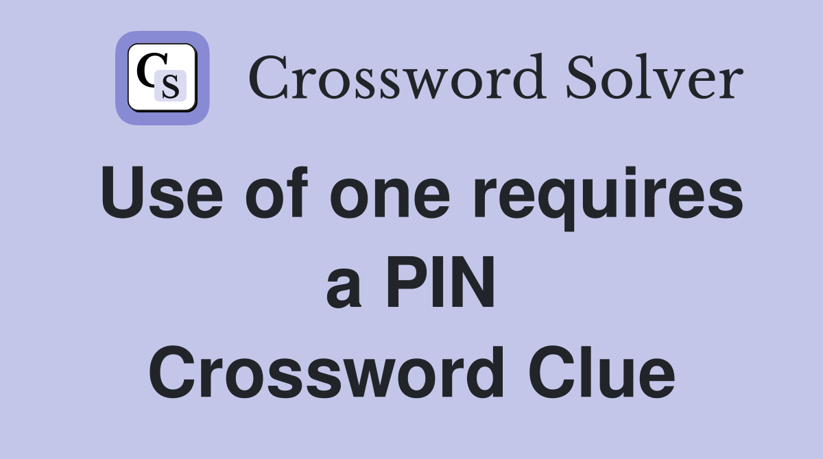 Use of one requires a PIN Crossword Clue