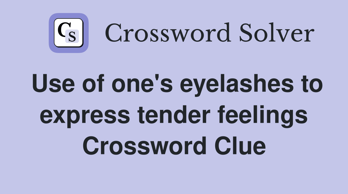 Use of one's eyelashes to express tender feelings Crossword Clue