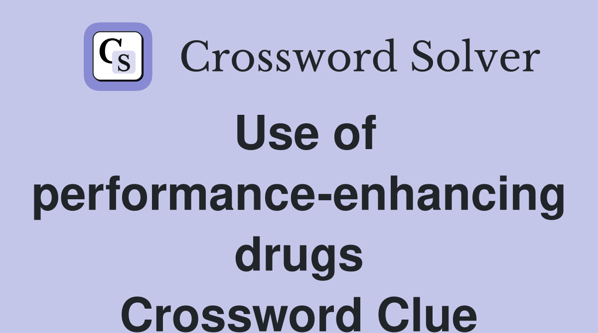Use of performance-enhancing drugs Crossword Clue