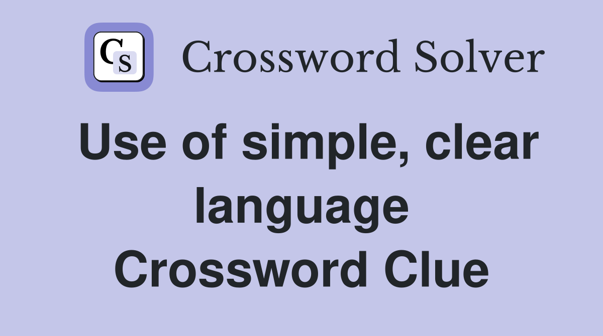 Use of simple, clear language Crossword Clue