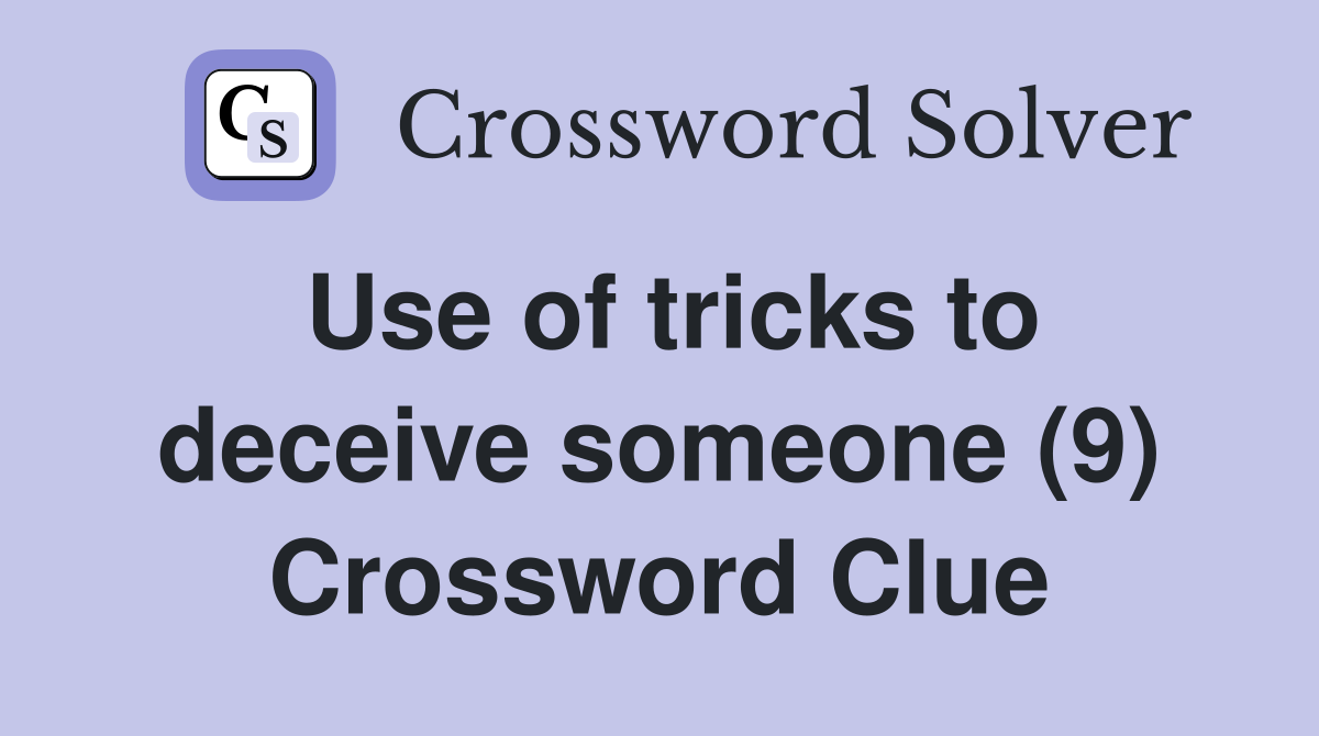 Use of tricks to deceive someone (9) Crossword Clue