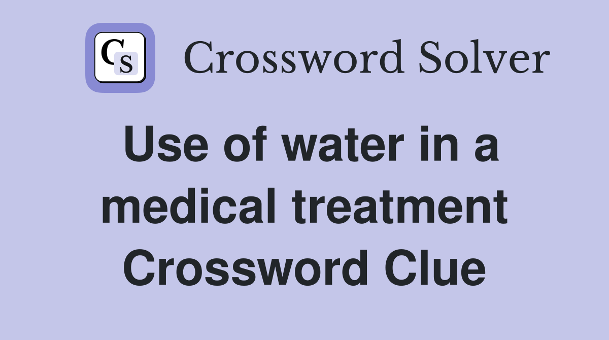 Use of water in a medical treatment Crossword Clue