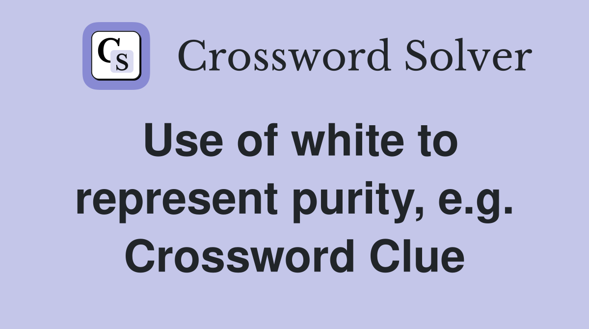 Use of white to represent purity, e.g. Crossword Clue