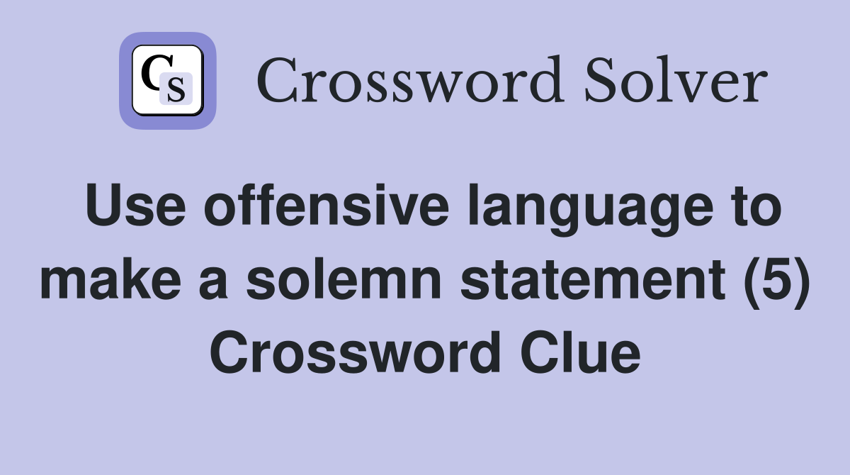 Use offensive language to make a solemn statement (5) Crossword Clue