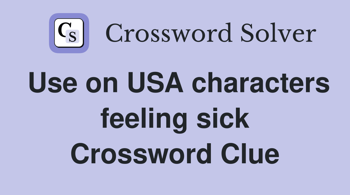 Use on USA characters feeling sick Crossword Clue