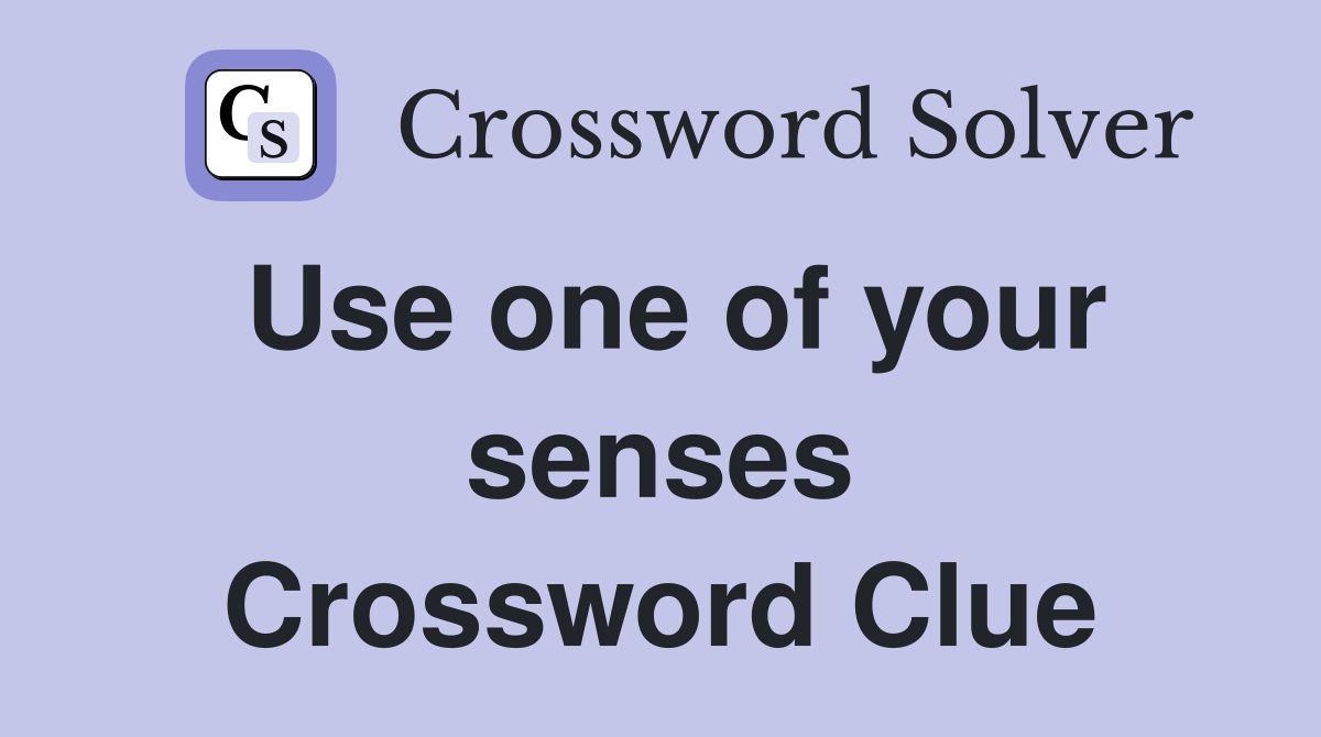 Use one of your senses Crossword Clue