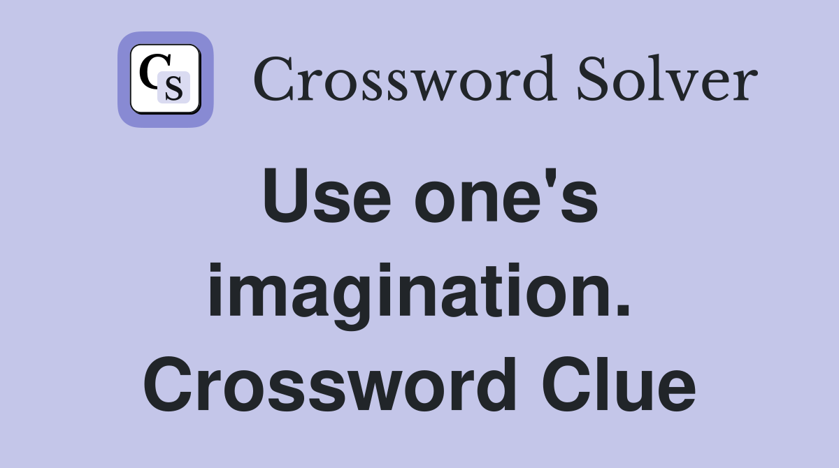 Use one's imagination. Crossword Clue