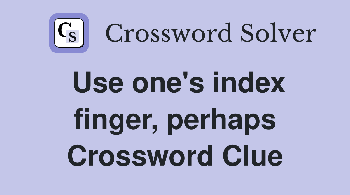 Use one's index finger, perhaps Crossword Clue