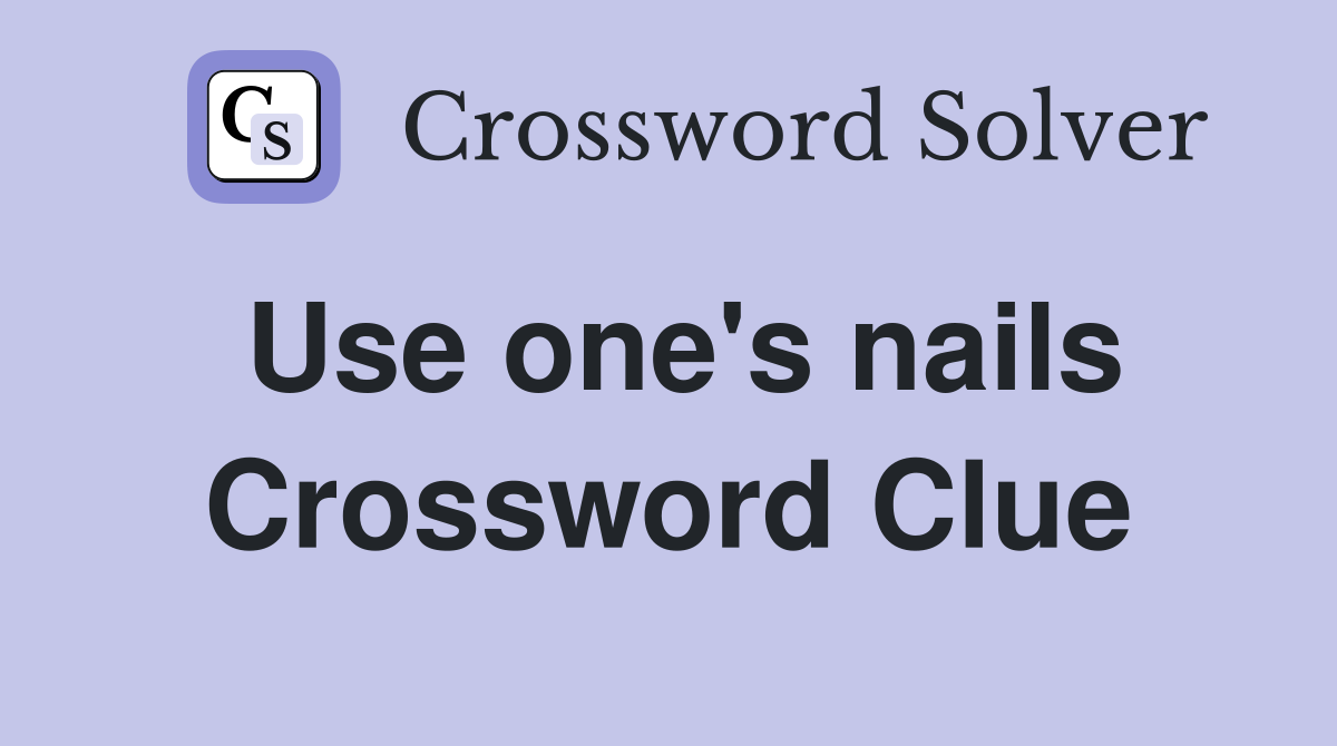 Use one's nails Crossword Clue