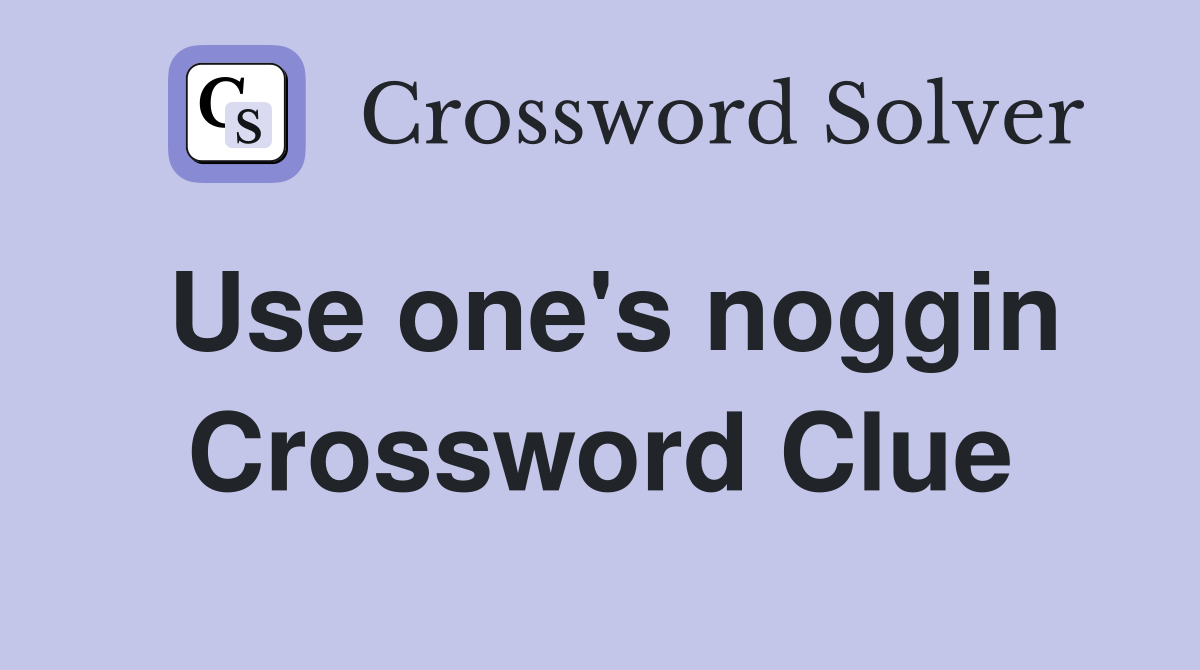 Use one's noggin Crossword Clue