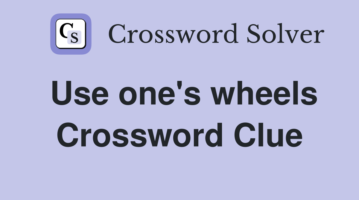 Use one's wheels Crossword Clue