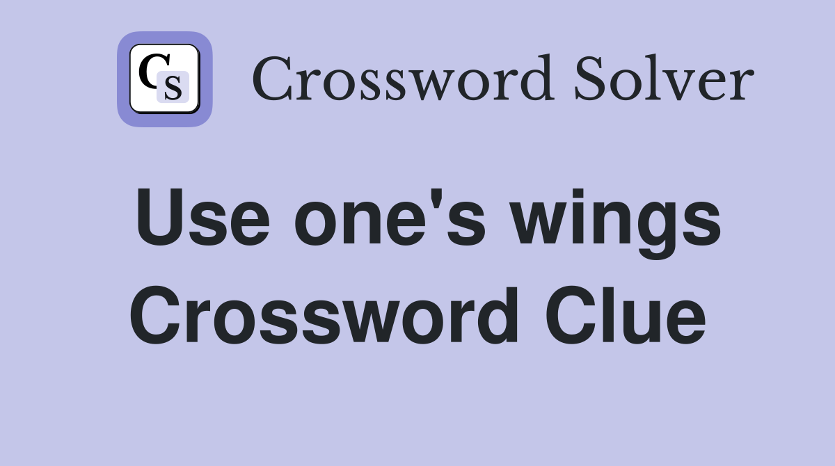 Use one's wings Crossword Clue