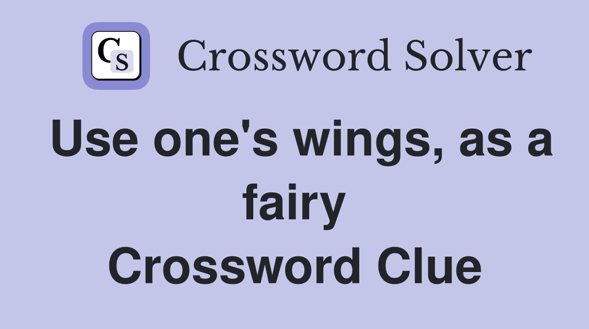 Use one's wings, as a fairy Crossword Clue