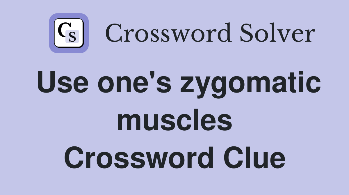 Use one's zygomatic muscles Crossword Clue