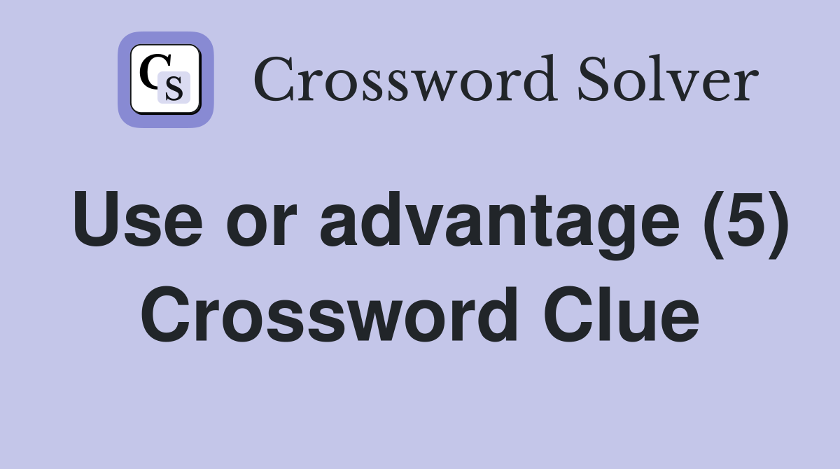 Use or advantage (5) Crossword Clue