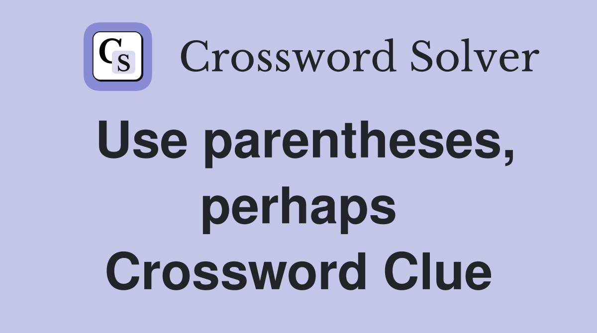 Use parentheses, perhaps Crossword Clue