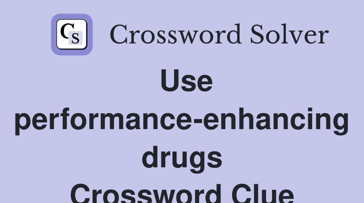 Use performance-enhancing drugs Crossword Clue
