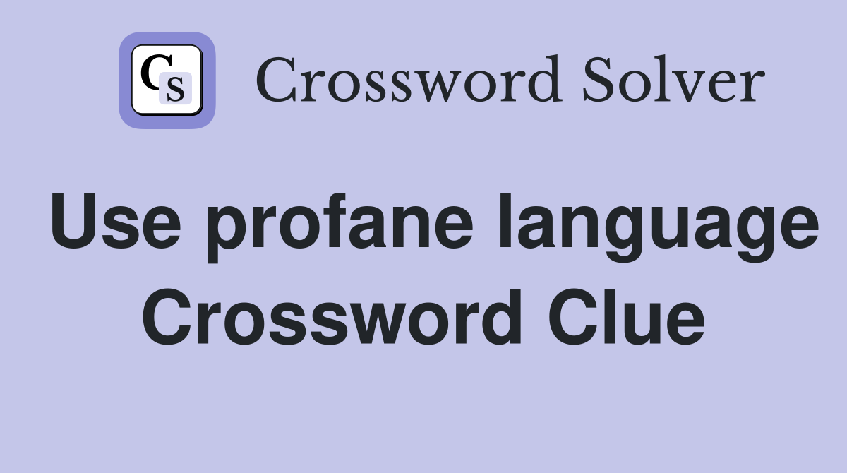 Use profane language Crossword Clue