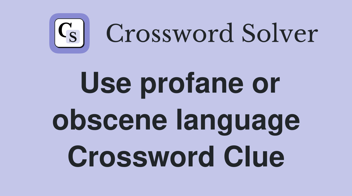 Use profane or obscene language Crossword Clue