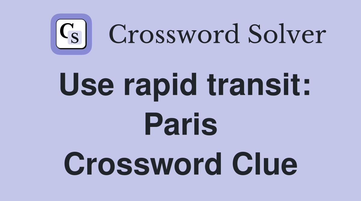Use rapid transit: Paris Crossword Clue