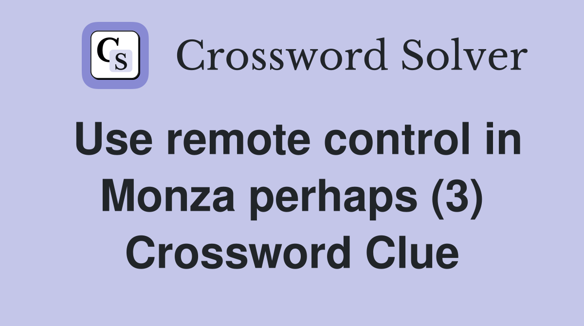 Use remote control in Monza perhaps (3) Crossword Clue