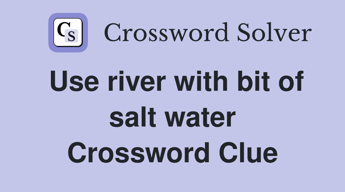 Use river with bit of salt water Crossword Clue